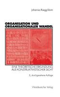 Organisation Und Organisationaler Wandel: Eine Theoretische Erkundung Aus Konstruktivistischer Sicht