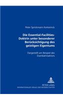 Die Essential-Facilities-Doktrin Unter Besonderer Beruecksichtigung Des Geistigen Eigentums: Dargestellt Am Beispiel Des Eisenbahnsektors
