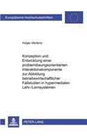 Konzeption Und Entwicklung Einer Problemloesungsorientierten Interaktionskomponente Zur Abbildung Betriebswirtschaftlicher Fallstudien in Hypermedialen Lehr-/Lernsystemen: (2976 Europaeische Hochschulschriften / European University Studie)