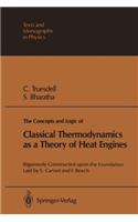 Concepts and Logic of Classical Thermodynamics as a Theory of Heat Engines