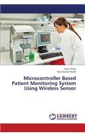 Microcontroller Based Patient Monitoring System Using Wireless Sensor