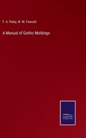 A Manual of Gothic Moldings