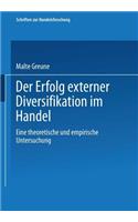 Der Erfolg externer Diversifikation im Handel: Eine theoretische und empirische Untersuchung(90 Schriften zur Handelsforschung)