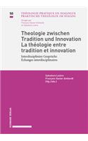 Theologie Zwischen Tradition Und Innovation / La Theologie Entre Tradition Et Innovation Interdisziplinare Gesprache / Echanges Interdisciplinaires