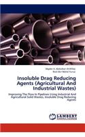 Insoluble Drag Reducing Agents (Agricultural And Industrial Wastes)