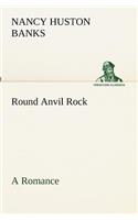 Round Anvil Rock A Romance