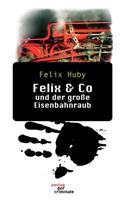 Felix & Co Und Der Gro E Eisenbahnraub.