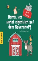 Mama, wer wohnt eigentlich auf dem Bauernhof?: Entdecke die geheime Welt der Tiere auf dem Bauernhof: lustige Geschichten und erste Informationen zum ... & Mitlesebuch fur 2-4 Jahre) (German Edition)