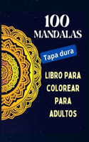 100 Mandalas, libro para colorear para adultos (Tapa dura): Relajación mental, diseños de mandalas para aliviar el estrés, un libro para colorear para adultos con 100 MANDALAS.