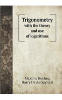 Trigonometry with the theory and use of logarithms