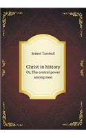 Christ in history Or, The central power among men