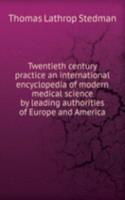 Twentieth century practice an international encyclopedia of modern medical science by leading authorities of Europe and America