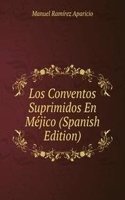 Los Conventos Suprimidos En Mejico (Spanish Edition)
