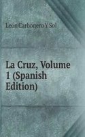 La Cruz, Volume 1 (Spanish Edition)