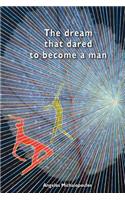 The dream that dared to become a man