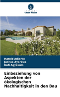 Einbeziehung von Aspekten der ökologischen Nachhaltigkeit in den Bau