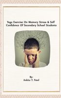 Yoga Exercise On Memory Stress & Self Confidence Of Secondary School Students