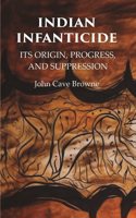 Indian Infanticide Its Origin, Progress, and Suppression [hardcover]