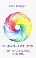 PEDAGOGIA WALDORF: UNA EDUCACION HACIA LA LIBERTAD