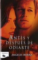 Antes y despues de odiarte