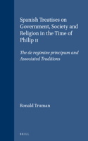 Spanish Treatises on Government, Society and Religion in the Time of Philip II