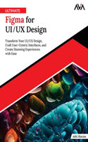 Ultimate Figma for UI/UX Design: Transform Your UI/UX Design, Craft User-Centric Interfaces, and Create Stunning Experiences with Ease