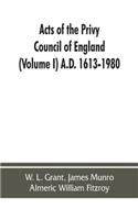 Acts of the Privy Council of England (Volume I) A.D. 1613-1980