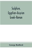 Sculpture, Egyptian-Assyrian-Greek-Roman. With numerous illustrations, a map of ancient Greece and a chronological list of ancient sculptors and their works