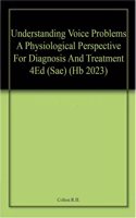 Understanding Voice Problems A Physiological Perspective For Diagnosis And Treatment 4Ed (Sae) (Hb 2023)