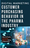 Digital Marketing on Customer Purchasing Behavior in the Pharma Industry