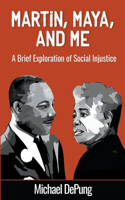 Martin, Maya, and Me: A Brief Exploration of Social Injustice