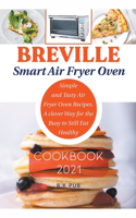 Breville Smart Air Fryer Oven Cookbook 2021