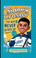 Sidney Crosby: The Boy Who Never Gives Up.