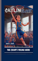 Caitlin Clark: : The Court's Young Hero