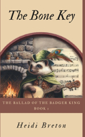 The Bone Key: (1 The Ballad of the Badger King)