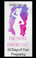Most Important 60 Days of Your Pregnancy