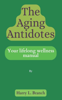 Aging Antidotes .: Your Lifelong Wellness Manual.