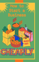 How to Start a Business: Cheaply(109 Financial Freedom)