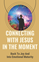 Connecting With Jesus In The Moment