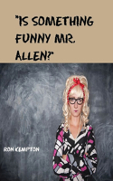 "Is Something Funny Mr. Allen?"
