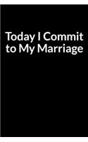 Today I Commit to My Marriage