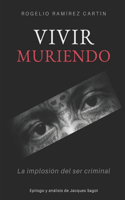Vivir Muriendo: La implosión del ser criminal