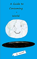 Guide to Consuming a World By Yourself