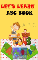 Let's learn ABC book: ABC book for toddlers ages 2-4 years, learning books, homeschool preschool, Alphabet learning book for kids For all pre-school ages, from A to Z