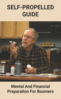 Self-Propelled Guide: Mental And Financial Preparation For Boomers: Baby Boomers Retirement Crisis