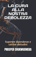 Cura Alla Nostra Debolezza: Superare dipendenze e cattive abitudini