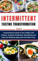 Intermittent Fasting Transformation: Comprehensive guide to lose weight, heal disease, resetting metabolism, detoxifying your body and delaying aging with One Meal a Day (MEAL PLAN & BO