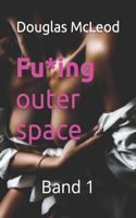 Fu*ing outer space: Band 1