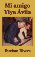 Mi amigo Yiye Ávila