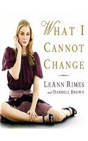 What I Cannot Change